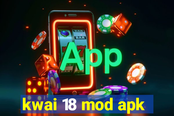 kwai 18 mod apk